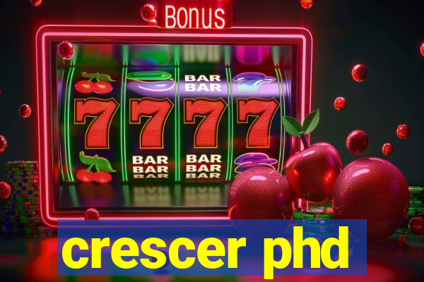 crescer phd